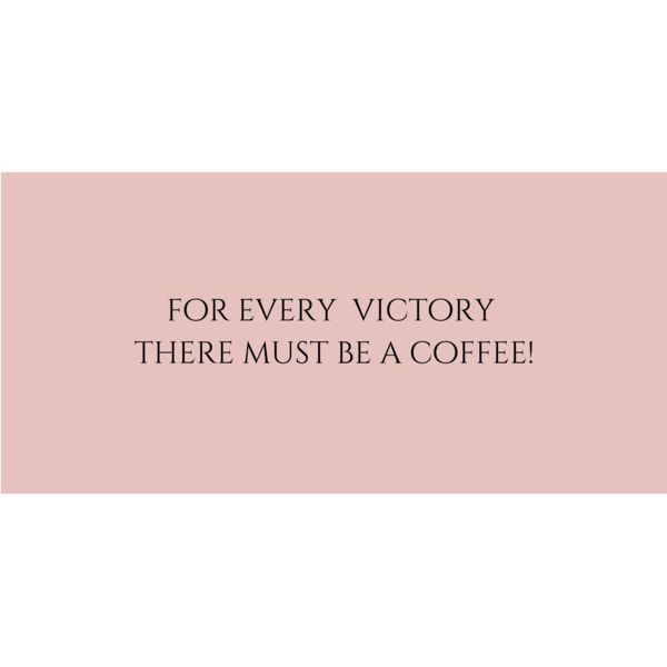 for every victory there must be a coffee  Thumbnail